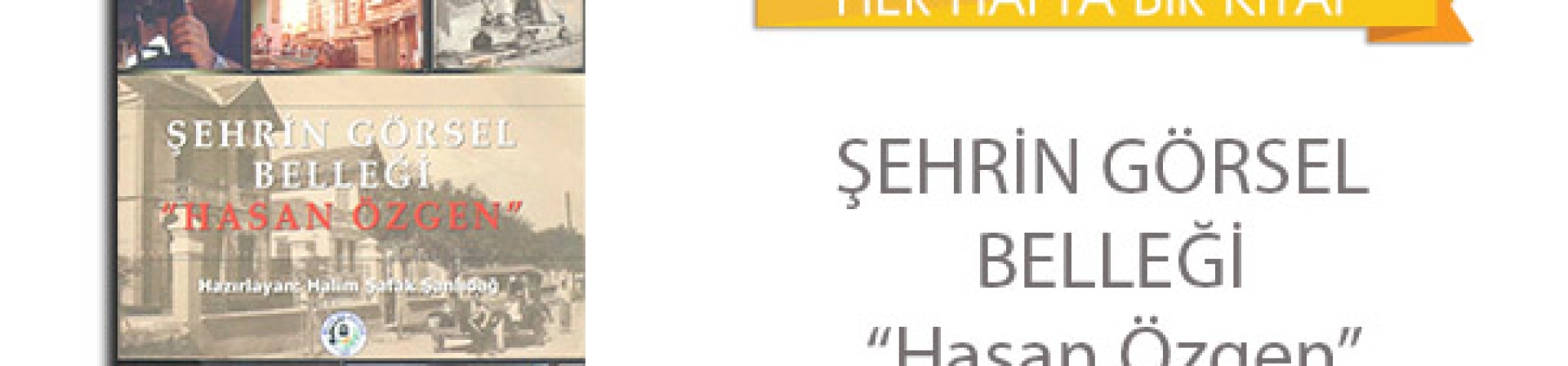 Şehrin Görsel Belleği  "Hasan Özgen"